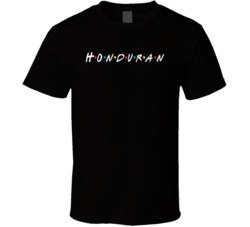 Honduran Honduras Nationality Friends Parody T Shirt