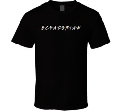 Ecuadorian Ecuador Nationality Friends Parody T Shirt