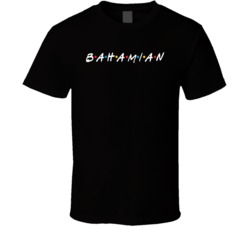 Bahamian Bahamas Nationality Friends Parody T Shirt