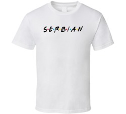 Serbian Serbia Nationality Friends Parody T Shirt