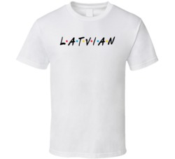 Latvian Latvia Nationality Friends Parody T Shirt