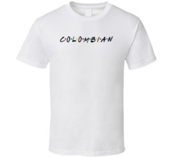 Colombian Colombia Nationality Friends Parody T Shirt