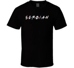 Serbian Serbia Nationality Friend Parody Funny T Shirt