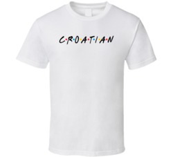 Croatian Croatia Nationality Friends Parody T Shirt