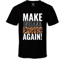 Indiana Make State Exotic Again Joe Exotic Tiger King Parody T Shirt