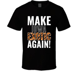 Iowa Make State Exotic Again Joe Exotic Tiger King Parody T Shirt