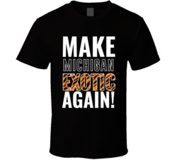 Michigan Make State Exotic Again Joe Exotic Tiger King Parody T Shirt