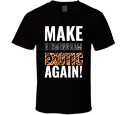 Birmingham Make City Exotic Again Joe Exotic Tiger King Parody T Shirt