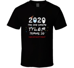 The One Where Tyler Turns 20 Birthday Quarantined Social Distancing T 