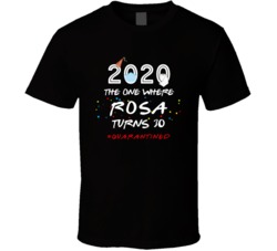 The One Where Rosa Turns 30 Birthday Quarantined Social Distancing T S