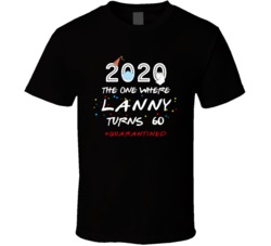 The One Where Lanny Turns 60 Birthday Quarantined Social Distancing T 