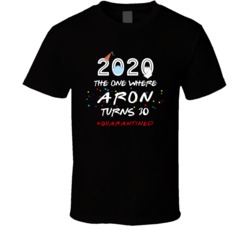 The One Where Aron Turns 30 Birthday Quarantined Social Distancing T S