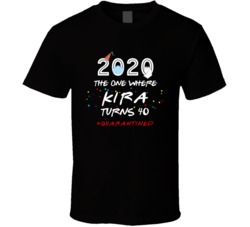 The One Where Kira Turns 40 Birthday Quarantined Social Distancing T S