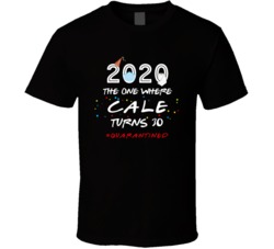 The One Where Cale Turns 30 Birthday Quarantined Social Distancing T S