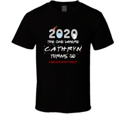 The One Where Cathryn Turns 50 Birthday Quarantined Social Distancing 