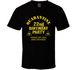 22nd Birthday Party Quarantined Social Distancing Bday Gift T Shirt
