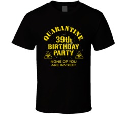 39th Birthday Party Quarantined Social Distancing Bday Gift T Shirt