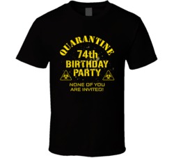 74th Birthday Party Quarantined Social Distancing Bday Gift T Shirt