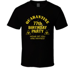 77th Birthday Party Quarantined Social Distancing Bday Gift T Shirt