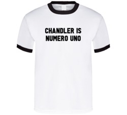 Chandler Is Numero Uno Arnold Number 1 Parody T Shirt