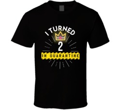 I Turned 2 In Quarantine 2020 Birthday Gift T Shirt