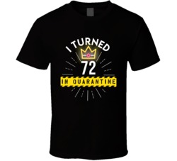 I Turned 72 In Quarantine 2020 Birthday Gift T Shirt