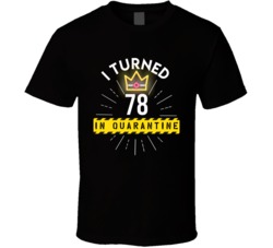 I Turned 78 In Quarantine 2020 Birthday Gift T Shirt