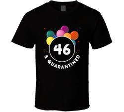 46 And Quarantined Social Distancing Birthday Party Gift T Shirt