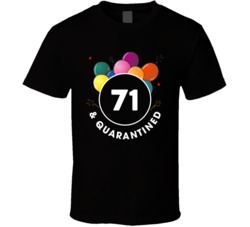 71 And Quarantined Social Distancing Birthday Party Gift T Shirt