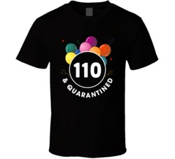 110 And Quarantined Social Distancing Birthday Party Gift T Shirt