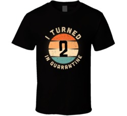 I Turned 2 In Quarantine 2020 Social Distancing Birthday Gift T Shirt