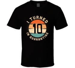 I Turned 10 In Quarantine 2020 Social Distancing Birthday Gift T Shirt