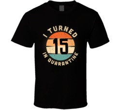 I Turned 15 In Quarantine 2020 Social Distancing Birthday Gift T Shirt