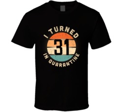 I Turned 31 In Quarantine 2020 Social Distancing Birthday Gift T Shirt