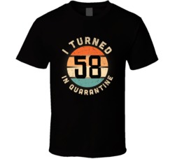 I Turned 58 In Quarantine 2020 Social Distancing Birthday Gift T Shirt