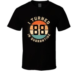 I Turned 88 In Quarantine 2020 Social Distancing Birthday Gift T Shirt
