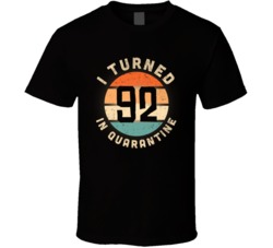 I Turned 92 In Quarantine 2020 Social Distancing Birthday Gift T Shirt