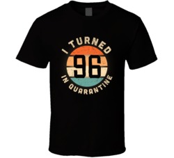 I Turned 96 In Quarantine 2020 Social Distancing Birthday Gift T Shirt