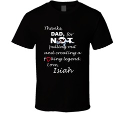 Isiah Thanks Dad For Not Pulling Out Funny Fathers Day T Shirt