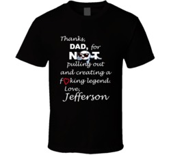 Jefferson Thanks Dad For Not Pulling Out Funny Fathers Day T Shirt