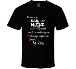 Miles Thanks Dad For Not Pulling Out Funny Fathers Day T Shirt