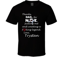 Trystan Thanks Dad For Not Pulling Out Funny Fathers Day T Shirt