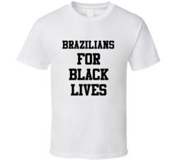 Brazilians For Black Lives Solidarity Social Injustice Awareness T Shi