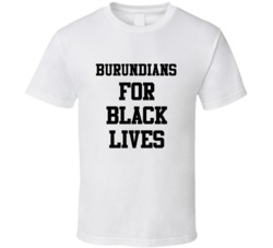 Burundians For Black Lives Solidarity Social Injustice Awareness T Shi