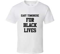 East Timorese For Black Lives Solidarity Social Injustice Awareness T 