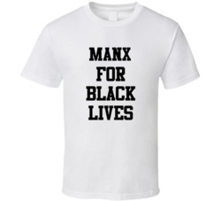 Manx For Black Lives Solidarity Social Injustice Awareness T Shirt