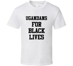 Ugandans For Black Lives Solidarity Social Injustice Awareness T Shirt