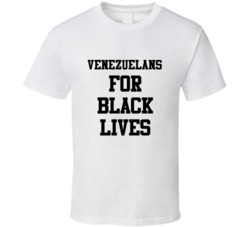 Venezuelans For Black Lives Solidarity Social Injustice Awareness T Sh
