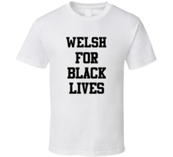 Welsh For Black Lives Solidarity Social Injustice Awareness T Shirt