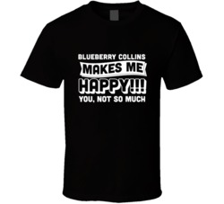 Blueberry Collins Makes Me Happy You Not So Much Cocktail Lovers T Shi